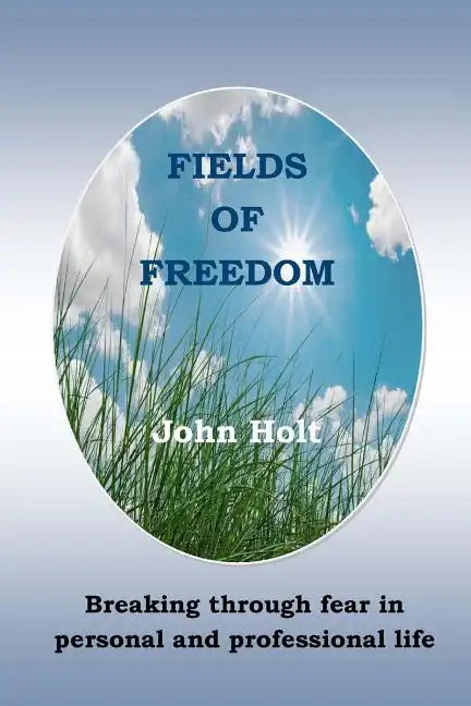 Fields of Freedom: Breaking through fear in personal and professional life - Paperback