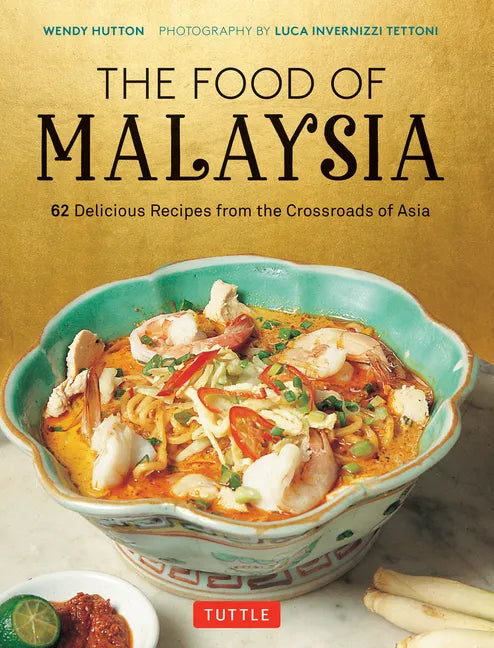 The Food of Malaysia: 62 Delicious Recipes from the Crossroads of Asia - Hardcover