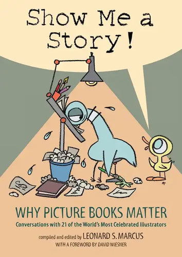 Show Me a Story!: Why Picture Books Matter: Conversations with 21 of the World's Most Celebrated Illustrators - Hardcover