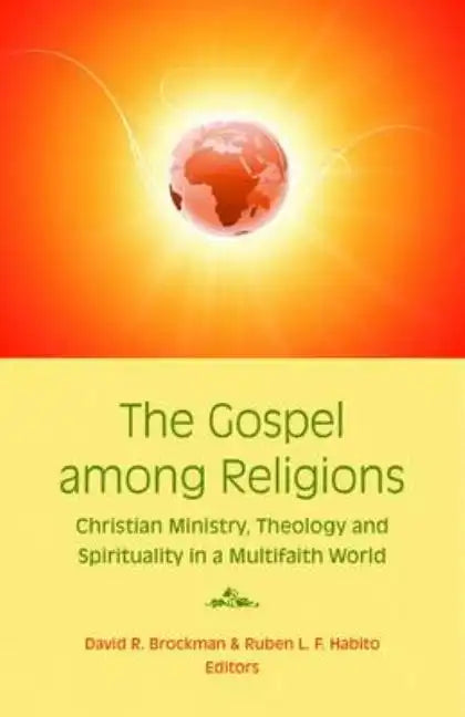 The Gospel Among Religions: Christian Ministry, Theology, and Spirituality in a Global Society - Paperback