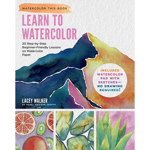 Learn to Watercolor: 20 Step-By-Step Beginner-Friendly Lessons on Watercolor Paper - Includes Watercolor Pad with Sketches - No Drawing Required! - Paperback