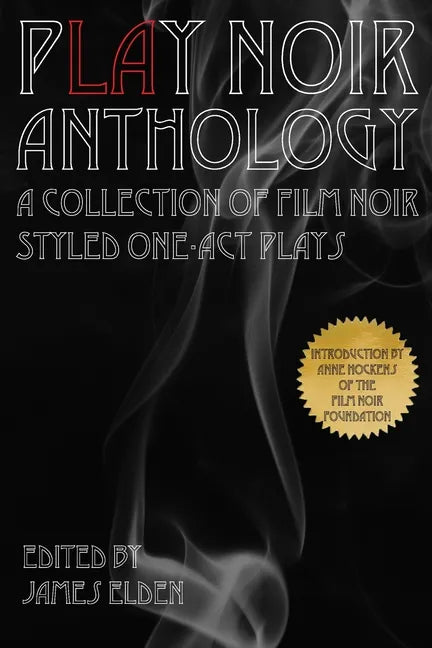 PLAY Noir Anthology: A Collection of Film Noir Styled One-Act Plays - Paperback