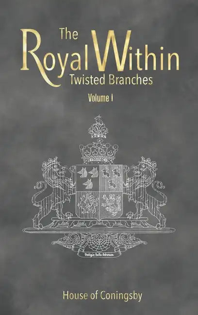 The Royal Within: Twisted Branches - Volume I - Hardcover