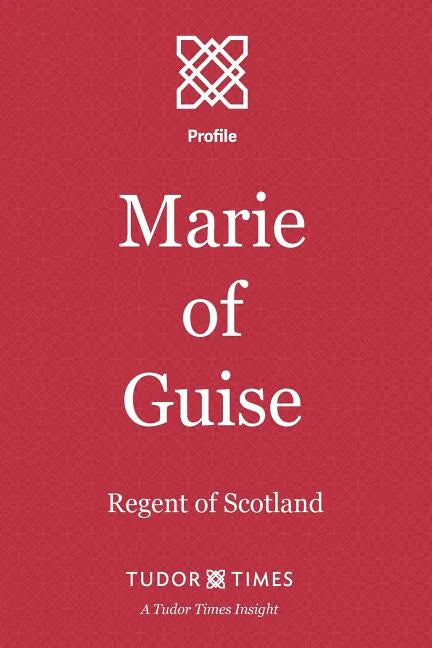 Marie of Guise: Regent of Scotland - Paperback