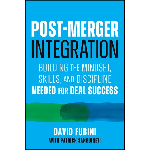 Post-Merger Integration: Building the Mindset, Skills, and Discipline Needed for Deal Success - Hardcover