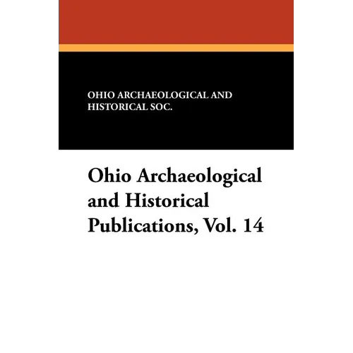 Ohio Archaeological and Historical Publications, Vol. 14 - Paperback
