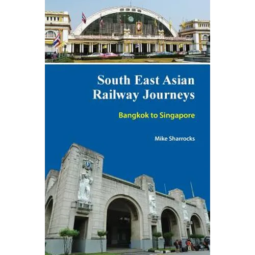 South East Asian Railway Journeys: Bangkok to Singapore