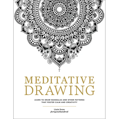 Meditative Drawing: Learn to Draw Mandalas and Other Patterns That Foster Calm and Creativity