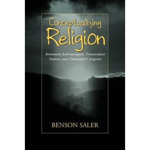 Conceptualizing Religion: Immanent Anthropologists, Transcendent Natives, and Unbounded Categories - Paperback