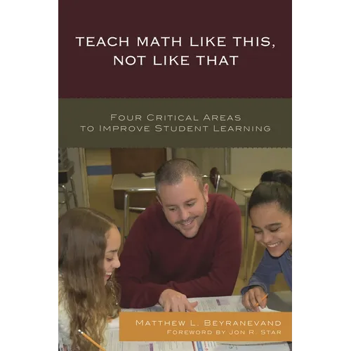 Teach Math Like This, Not Like That: Four Critical Areas to Improve Student Learning - Hardcover