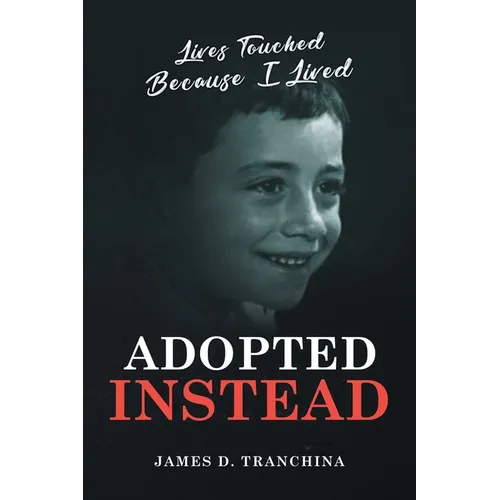 Adopted Instead: Lives Touched Because I Lived - Paperback
