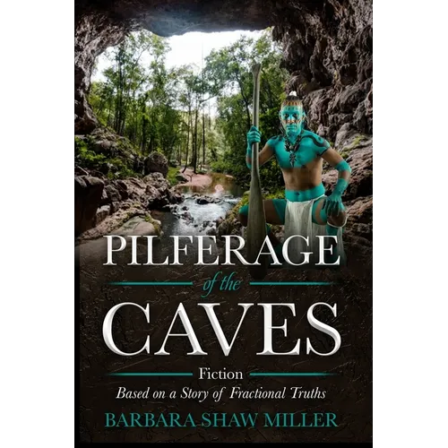 Pilferage of the Caves: Fiction Based on a Story of Fractional Truths - Paperback