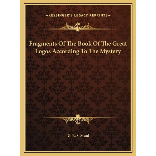 Fragments Of The Book Of The Great Logos According To The Mystery - Hardcover