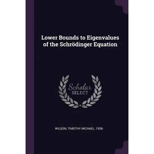 Lower Bounds to Eigenvalues of the Schrödinger Equation - Paperback