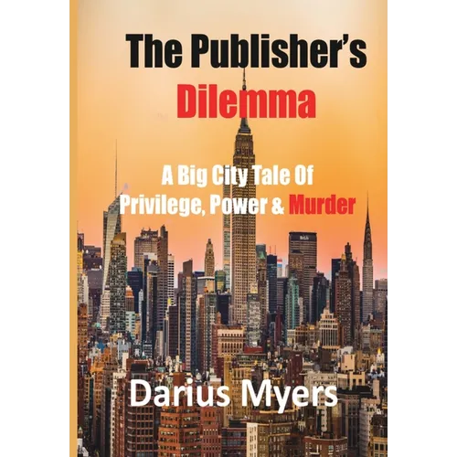 The Publisher's Dilemma: A Big City Tale Of Privilege, Power & Murder - Hardcover