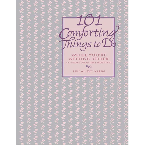 101 Comforting Things to Do: While You're Getting Better at Home or in the Hospital - Paperback