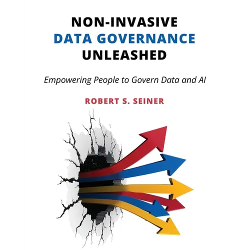 Non-Invasive Data Governance Unleashed: Empowering People to Govern Data and AI - Paperback