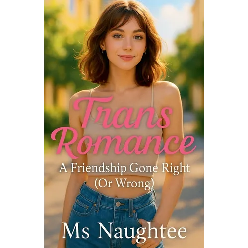 Trans Romance: A Friendship Gone Right (Or Wrong) - Paperback