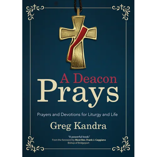 A Deacon Prays: Prayers and Devotions for Liturgy and Life - Paperback