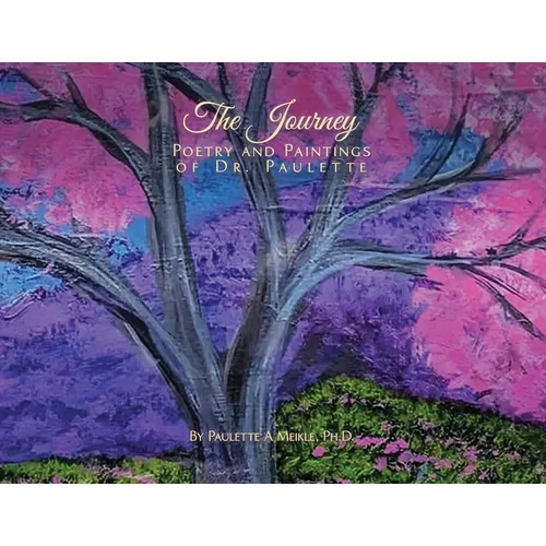 The Journey: Poetry and Paintings of Dr. Paulette - Paperback