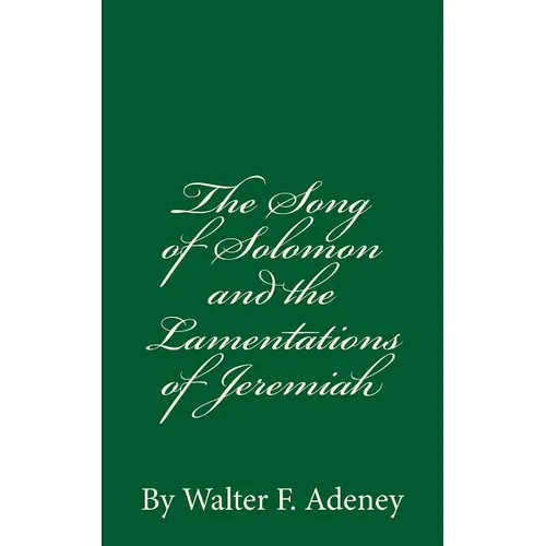 The Song of Solomon and the Lamentations of Jeremiah: By Walter F. Adeney - Paperback