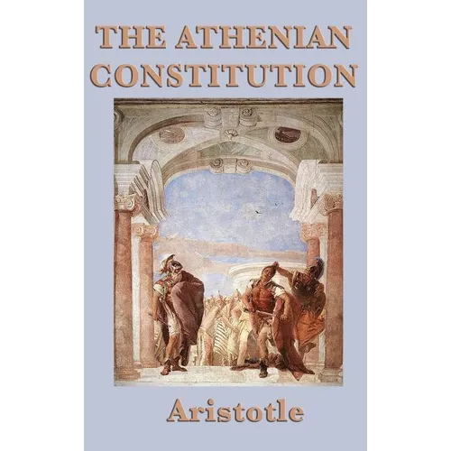 The Athenian Constitution: A Study of the Structure and Evolution of Athenian Government - Hardcover