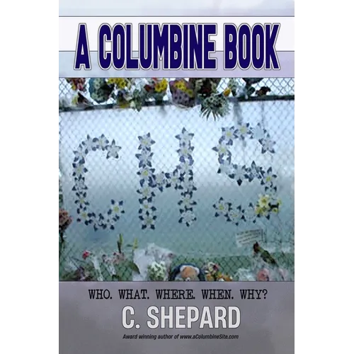 A Columbine Book: Who. What. Where. When. Why? - Paperback