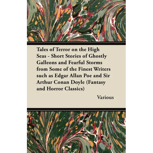 Tales of Terror on the High Seas - Short Stories of Ghostly Galleons and Fearful Storms from Some of the Finest Writers - Paperback