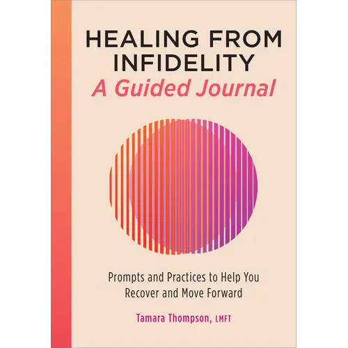 Healing from Infidelity: A Guided Journal: Prompts and Practices to Help You Recover and Move Forward - Paperback