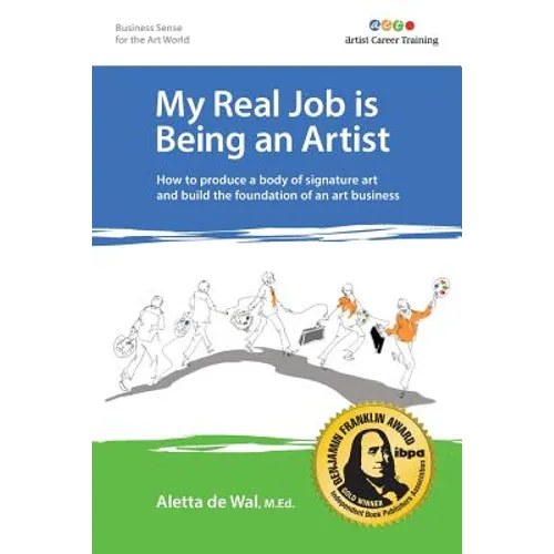 My Real Job is Being an Artist: How to produce a body of signature art and build the foundation of an art business - Paperback