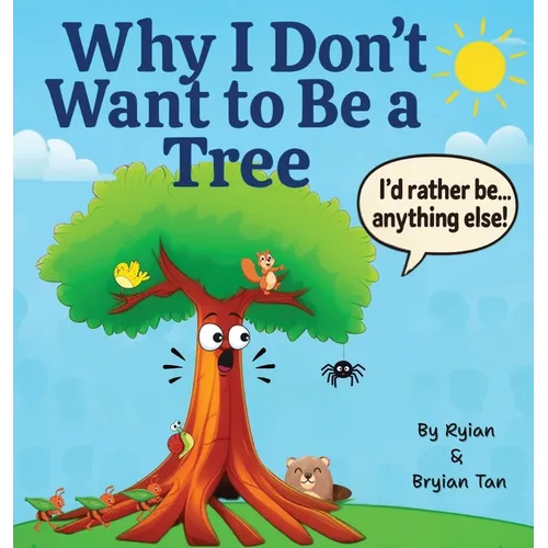 Why I Don't Want To Be A Tree - Hardcover
