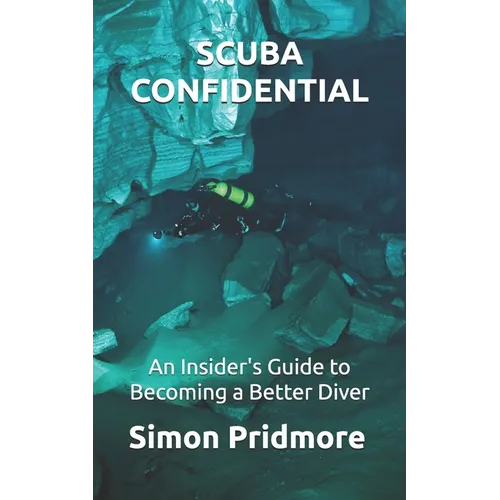 Scuba Confidential: An Insider's Guide to Becoming a Better Diver - Paperback