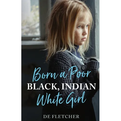 Born a Poor, Black, Indian, White Girl: Overcoming Childhood Trauma and Living a Spiritual Life