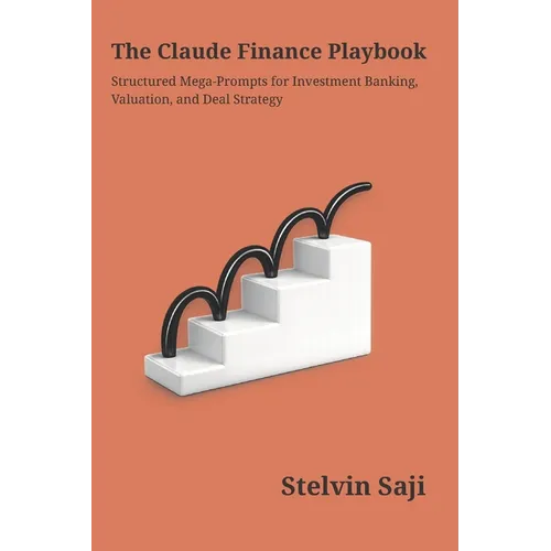 The Claude Finance Playbook: Structured Prompts for Investment Banking, Valuation & Deal Strategy - Paperback