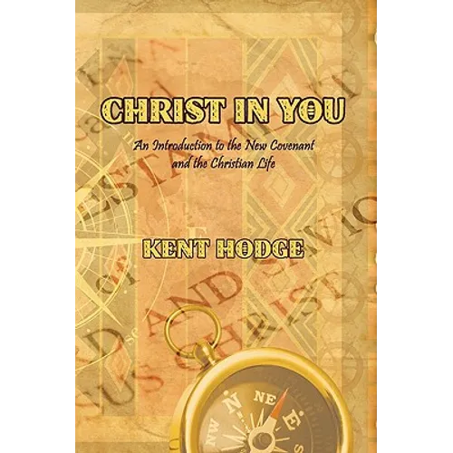 Christ in You: An Introduction to the New Covenant and the Christian Life - Paperback
