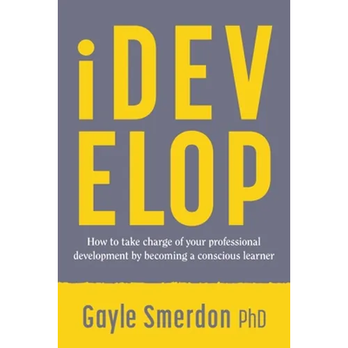 iDevelop: How to take charge of your professional development by becoming a conscious learner - Paperback