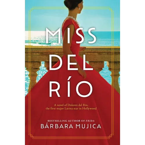 Miss del Rio: A Novel of Dolores del Rio, the First Major Latina Star in Hollywood - Library Binding