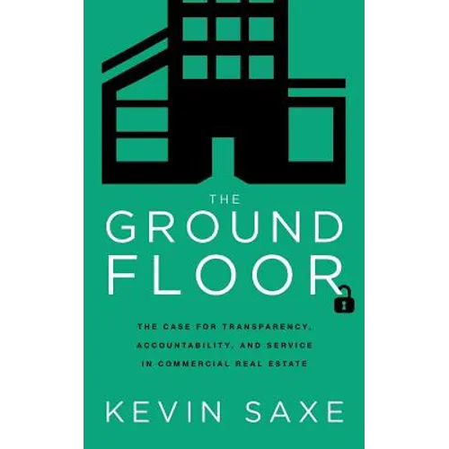 The Ground Floor: The Case for Transparency, Accountability, and Service in Commercial Real Estate - Paperback