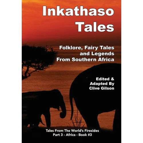 Inkathaso Tales: Folklore, Legends and Fairy Tales From Southern Africa - Hardcover