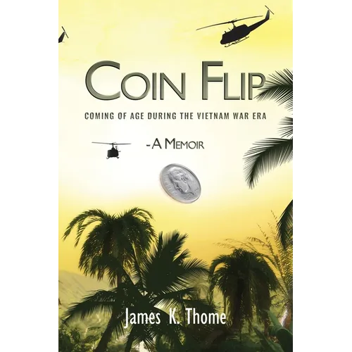 Coin Flip: Coming of Age During the Vietnam War Era - A Memoir - Paperback
