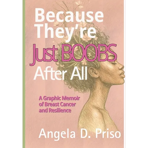 Because They're Just Boobs After All: A Graphic Memoir of Breast Cancer and Resilience - Paperback