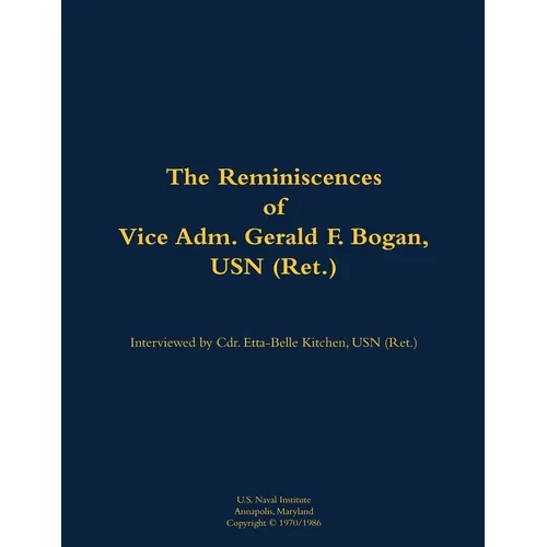 The Reminiscences of Vice Adm. Gerald F. Bogan, USN (Ret.): 1894-1973 - Paperback