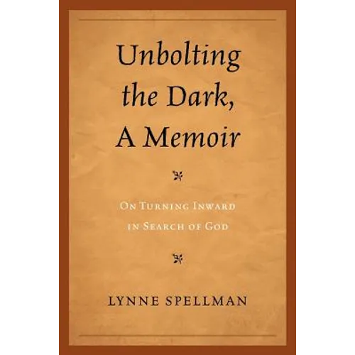 Unbolting the Dark, a Memoir: On Turning Inward in Search of God - Paperback