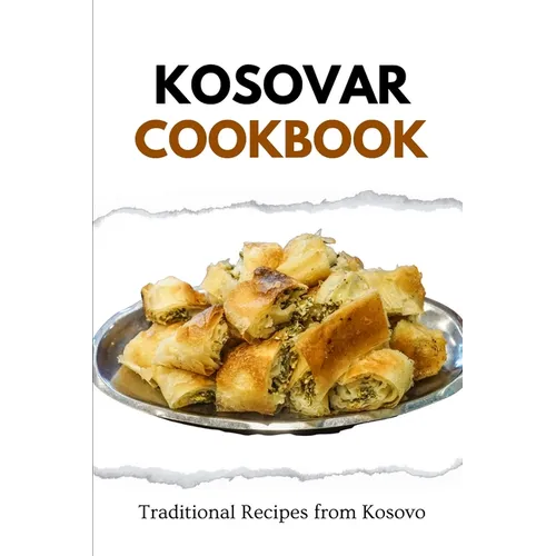 Kosovar Cookbook: Traditional Recipes from Kosovo - Paperback