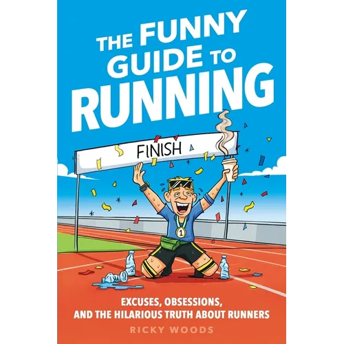 The Funny Guide to Running: Excuses, Obsessions, and the Hilarious Truth about Runners - Paperback