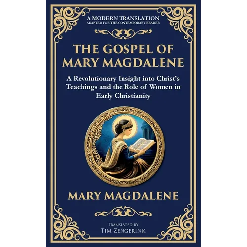The Gospel of Mary Magdalene: Mystical Teachings on Love, Wisdom, and Inner Transformation