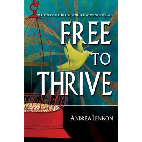Free To Thrive: 40 Power Packed Devotions for Women on the Go! - Paperback