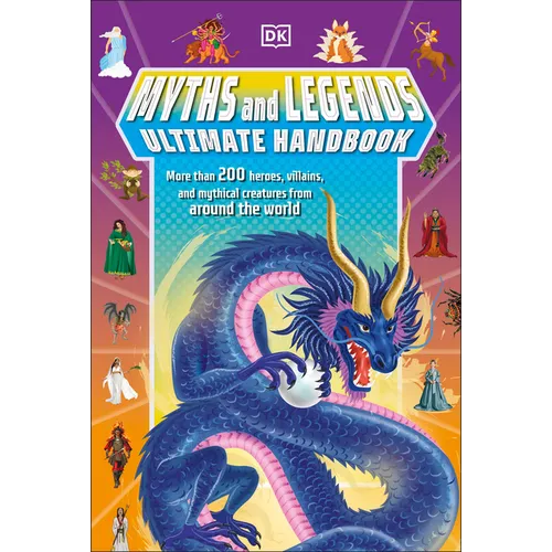 Myths and Legends Ultimate Handbook: More Than 200 Heroes, Villains and Mythical Creatures from Around the World - Paperback