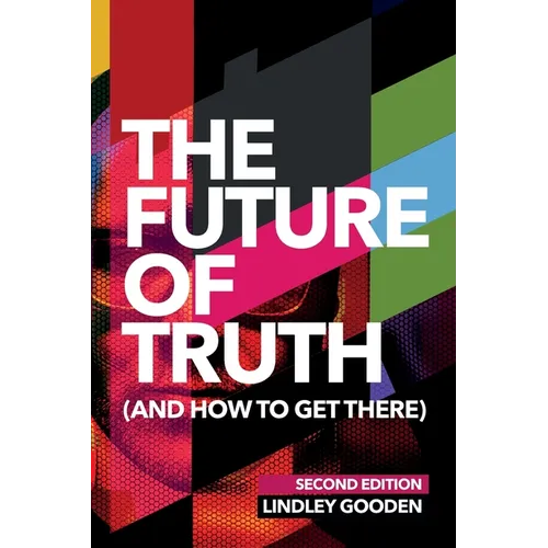 The Future of Truth (and How to Get There): Second Edition - Paperback