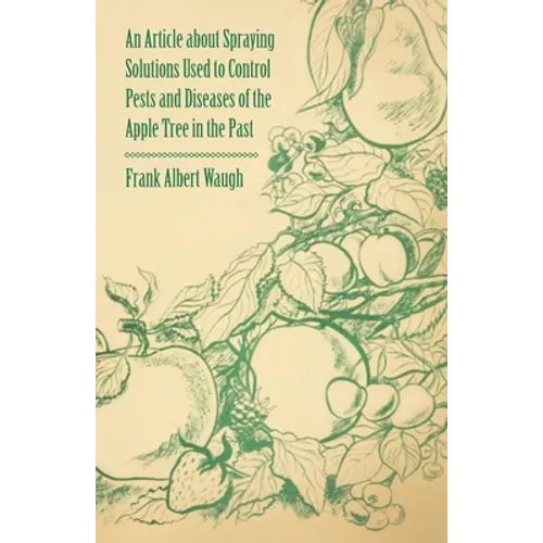 An Article about Spraying Solutions Used to Control Pests and Diseases of the Apple Tree in the Past - Paperback